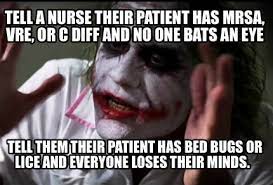 Bed bugs do not transmit mrsa. Meme Creator Funny Tell A Nurse Their Patient Has Mrsa Vre Or C Diff And No One Bats An Eye Tell Meme Generator At Memecreator Org