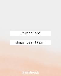 Prends Moi Dans Tes Bras Take Me In Your Arms Pʁɑ Mwa Dɑ Tɛ Bʁa French Words Words French Phrases