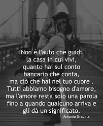 Non E L Auto Che Guidi La Casa In Cui Vivi Quanto Hai Sul Conto Bancario Che Conta Ma Cio Che Hai Nel Tuo Cuore Tutti Abbiamo Bisogno Parole Parola Amore
