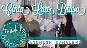 You can streaming and downlo. Andmesh Kamaleng Cinta Luar Biasa Live Acoustic Cover By Aviwkila Youtube