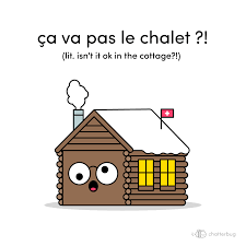 Swiss French expression: Ça va pas le chalet? - Français - Chatterbug  Community