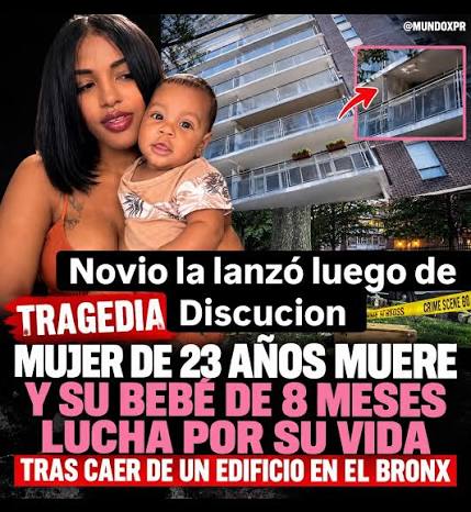 MUJER DE 23 AÑOS MUERE Y SU BEBÉ DE 8 MESES LUCHA POR SU VIDA TRAS CAER DE UN EDIFICIO EN EL BRONX LANZADA POR SU PAREJA EN MEDIO DE DISCUSION Una