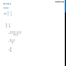 312−123=1+3⋅22−2+1⋅33=72−53=7⋅32⋅3−5⋅23⋅2=216−106=21−106=116=1⋅6+56=1⋅ 6 6 + 56=156. Ex 7 6 1 Solve A 2 3 1 7 B 3 10 7 15 C 4 9 2 7 D 5 7