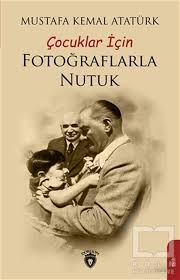 Türk tarihinin ana hatları, medeni bilgiler ve mustafa kemal atatürk'ün el yazıları, türk. Cocuklar Icin Fotograflarla Nutuk Mustafa Kemal Ataturk Kitap Koln Kutuphane