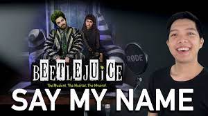 Yes i do! girl, the way i see it your daddy should be leavin' and you should stick around and kill him! Say My Name Betelgeuse Part Only Karaoke Beetlejuice The Musical Youtube