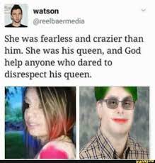 The full line reads, she was fearless and crazier than him. She Was Fearless And Crazier Than Him She Was His Queen And God Help Anyone Who Dared To Disrespect His Queen Ifunny She Was His Queen Popular Memes Fearless