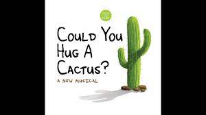 But it reminds me a lot of a kids version of the where the side walk ends books when i was younger. Could You Hug A Cactus Rhyme Cast Youtube