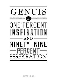 Genius Is One Percent Inspiration Ninety Nine Percent Perspiration Genius Is One Percent Inspiration And Ninety Nine Percent Perspiration Thomas Alva Edison Geniu Genius Quotes Inspiring Quotes About Life Typography Quotes