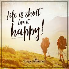 Life Is Short By Unknown Author Simple Reminders Life Quotes For Girls Live Happy