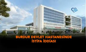 Burdur Devlet Hastanesinde Istifa Iddiasi