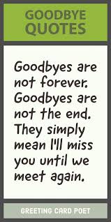 The best collection of farewell messages that you can use in a farewell greeting. Goodbye Quotes And Sayings Greeting Card Poet