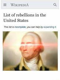 Wikipedia List Of Rebellions In The United States This List Is Incomplete You Can Help By Expanding It Meme Video Gifs Wikipedia Meme List Meme Rebellions Meme United Meme