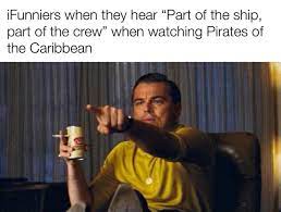 Ifunniers When They Hear Part Of The Ship Part Of The Crew When Watching Pirates Of The Caribbean