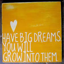 Have Big Dreams You Will Grow Into Them This Simple Phrase Is A Great Reminder To Inspirational Word Art Inspirational Words Inspirational Quotes For Kids