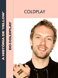 Você sabia que "Yellow" do Coldplay não é sobre um casal ou paixão  romântica? Chris Martin escreveu "Yellow" em apenas 10 minutos no Rockfield  Studios, onde o Queen gravou "Bohemian Rhapsody". A ...