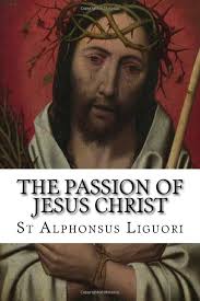 The Passion of Jesus Christ : Grimm CSsR, Eugene, Wright, Darrell, Liguori,  St Alphonsus: Amazon.de: Books