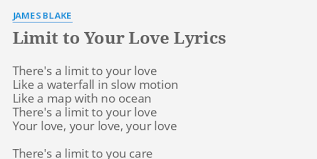Delilah — limit to your love (james blake cover) 02:38. Limit To Your Love Lyrics By James Blake There S A Limit To