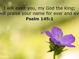 In general, biblical references to flowers use flowers as analogies or adjectival phrases to help the reader picture the textual concept that the scripture is communicating. Psalm 145 Five G S To Describe God Letterpile