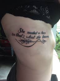 She Needed A Hero And That S What She Became She Needed A Hero So That S What She Became Tattoos Tattoo Quotes Body Art