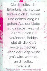 Gib Dir Selbst Die Erlaubnis Dich Toll Zu Finden Dich Zu Lieben Und Deinen Weg Zu Gehen Aus Der Liebe Z Selbstliebe Zitate Selbstliebe Ich Liebe Dich Zitate