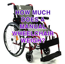 >they exactly weigh as much as they are worth. How Much Does A Manual Wheelchair Weigh Weight Of Manual Chairs