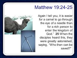 It occurs several times throughout the talmud. Matthew 19 24 25 Again I Tell You It Is Easier For A Camel To Go Through The Eye Of A Needle Than For A Rich Person To Enter The Kingdom Of God Ppt