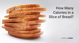 But how many calories does the body actually need in order to be healthy? How Many Calories In A Slice Of Bread Howmanypedia