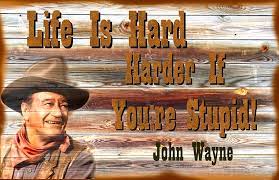 John wayne quote, life is tough, but it's tougher if you're stupid. this quote, attributed to the duke reminds all of us that life doesn't necessarily have to be as complicated as we sometimes make it. John Wayne Life Is Hard Harder If Your Stupid Digital Art By Peter Nowell