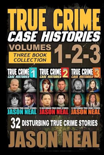 Amazon.com: True Crime Case Histories - (Books 1, 2 & 3): 32 Disturbing True  Crime Stories (3 Book True Crime Collection): 9781956566222: Neal, Jason:  Books