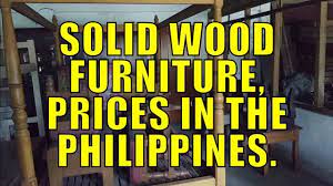 House and lots, condos, lands, apartments and more for sale at lamudi philippines. Solid Wood Furniture Prices In The Philippines Youtube