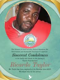 The Division of Food Security, Natural Resources, the Environment and  Sustainable Development extends condolences to the family, friends, and  colleagues of Mr. Ricardo Taylor, Tractor Pool Operator, who passed away