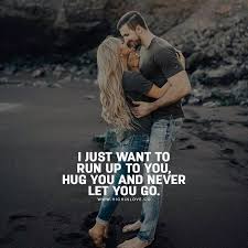 So time to make it worthy with these passionate love and hug quotes. I Just Want To Run Up To You Hug You And Never Let You Go Love Love Quotes Kiss Couple Relationship Quote Hug Quotes Cute Love Quotes For Him Cute Love