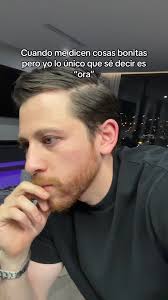 Cuando Te Dicen Cosas Bonitas y Solo Puedes Decir 'Ora'