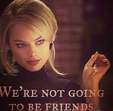 We're not going to be friends | Wolf of wall street, Street quotes, Robbie