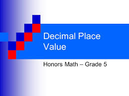 Decimal Place Value Honors Math Grade Ppt Video Online