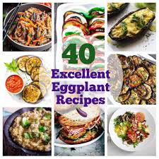 Garden Overflowing With Eggplant Behold 40 Excellent Eggplant Recipes For Summer Best Eggplant Recipe Eggplant Recipes Full Meal Recipes