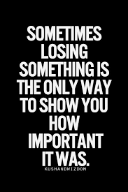 You are so valuable quotes. Quotes On Losing Something Important Quotesgram