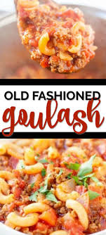 This Delicious Homemade Goulash Is The Best Easy Dinner Idea For A Simple Quick Meal Your Whole Family Will Love Easy Dinner Recipes Food