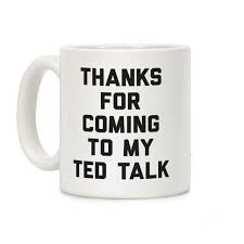 The Best Part Of Waking Up Is Folgers In Your Cup Meme Thanks For Coming To My Ted Talk Coffee Mugs Lookhuman Ted Talks Mugs Best Coffee Mugs