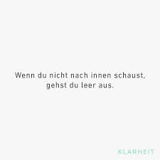 Wenn Du Nur Nach Aussen Schaust Gehst Du Auch Leer Aus Wollen Wir Nicht Alle Ein Erfulltes Leben Fuhren Erfullung Im Sin Zitate Weisheiten Spruche Zitate