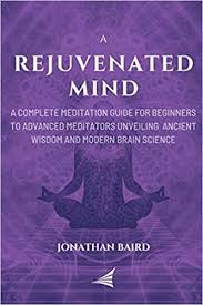 Robert alan anderson robert alan anderson. Amazon Com A Rejuvenated Mind A Complete Meditation Guide For Beginners To Advanced Meditators Unveiling Ancient Wisdom And Modern Brain Science For An Anxiety Free Focused Mind 9798640120820 Baird Jonathan Books