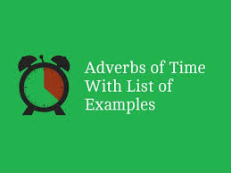 They answer the question when or how often did the action occur? Adverbs Of Time List With Examples Englishbix