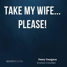 Henny Youngman Wife Quotes Quotehd