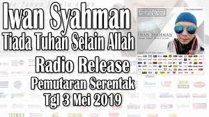 There is no god but god; Iwan Syahman Tiada Tuhan Selain Allah Pemutaran Serentak Di Radio Youtube