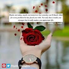 Someday We Will Find What We Are Looking For Or Maybe Not Meaning Maybe Not Today Maybe Not Tomorrow But Someday You Ll Thank Allah For Every Problem He Has Faced You With Not In 2020 Islamic Love Quotes Appreciate Life Mic Quotes