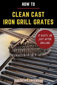 How To Clean Cast Iron Grill Grates If Rusty Or Just After Grilling Cast Iron Cleaning Clean Bbq Grill Grates Cast Iron Grill