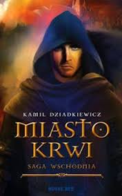 Saga Wschodnia Miasto Krwi Kamil Dziadkiewicz Recenzje Ksiazek Z Kazdej Polki Moznaprzeczytac Pl Movie Posters Saga Movies