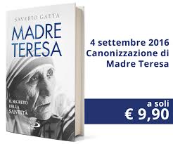 Venerdi' 9 settembre 2016 clicca qui il segreto: Madre Teresa Il Segreto Della Santita Saverio Gaeta