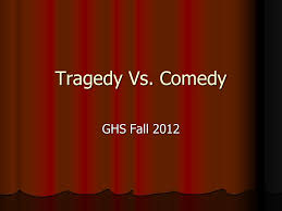 The best comedies in the history of cinema achieve more than just making you laugh (although, granted, it's not a great comedy if it all of which makes choosing the 100 best comedies of all time a little tricky. Tragedy Vs Comedy Ghs Fall Drama And Theater What Makes A Tragedy A Tragedy What Makes A Tragedy A Tragedy What Makes A Comedy A Comedy What Ppt Download