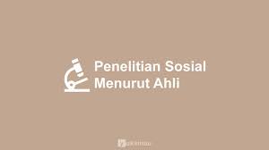 22 Pengertian Penelitian Sosial Menurut Para Ahli